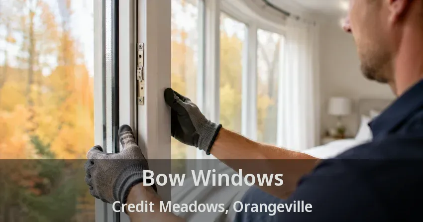 Bow Windows Credit Meadows, Orangeville - ON