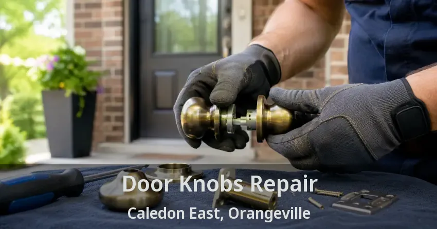 Door Knobs Repair Caledon East, Orangeville - ON