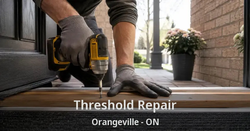 Threshold Repair Orangeville - ON