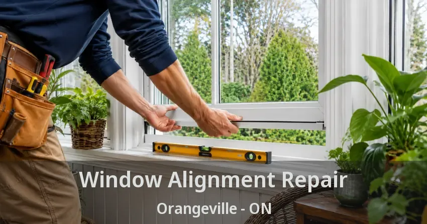 Window Alignment Repair Orangeville - ON