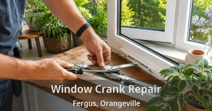 Window Crank Repair Fergus, Orangeville - ON