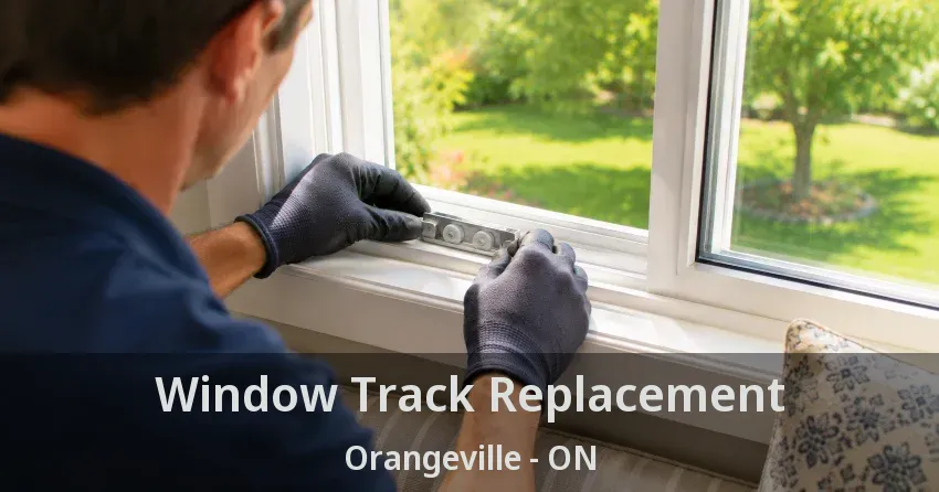 Window Track Replacement Orangeville - ON